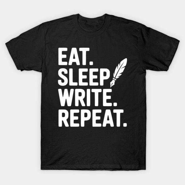Eat. Sleep. Write. Repeat. T-Shirt by Frank Ring