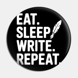 Eat. Sleep. Write. Repeat. Pin