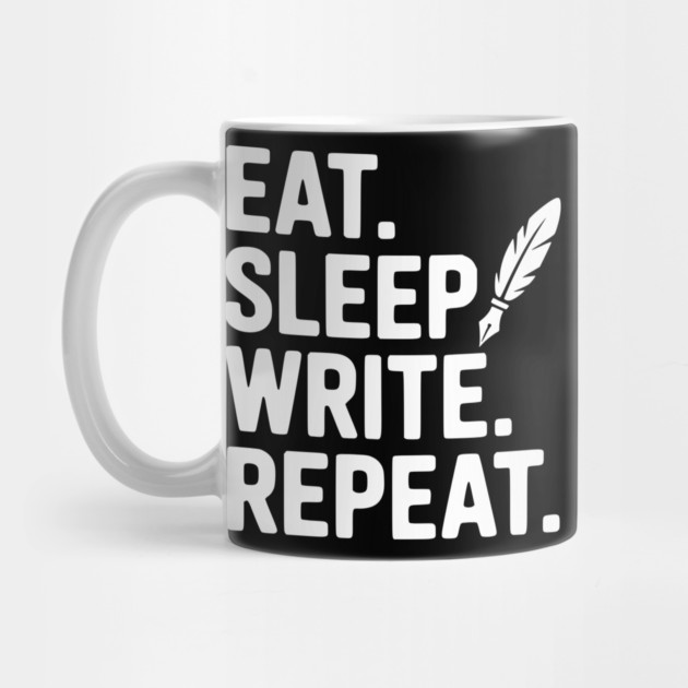 Eat. Sleep. Write. Repeat. by Frank Ring
