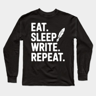 Eat. Sleep. Write. Repeat. Long Sleeve T-Shirt