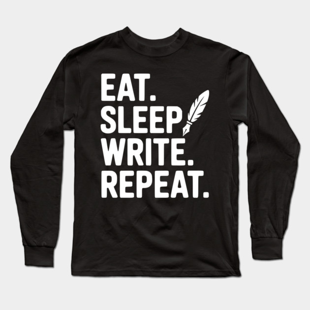 Eat. Sleep. Write. Repeat. Long Sleeve T-Shirt by Frank Ring
