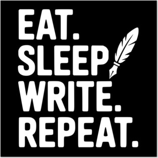 Eat. Sleep. Write. Repeat. Posters and Art