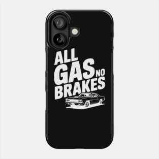 All Gas No Brakes Phone Case