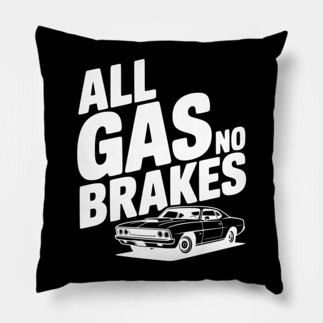 All Gas No Brakes Pillow by Frank Ring