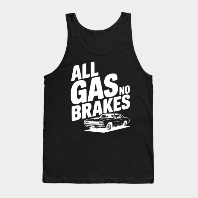 All Gas No Brakes Tank Top by Frank Ring