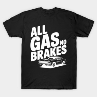 All Gas No Brakes T-Shirt