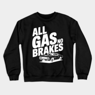 All Gas No Brakes Crewneck Sweatshirt