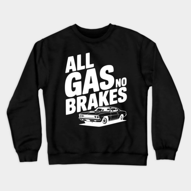 All Gas No Brakes Crewneck Sweatshirt by Frank Ring