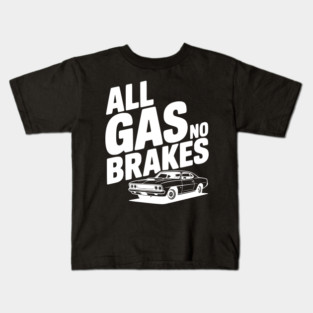 All Gas No Brakes Kids T-Shirt