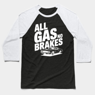 All Gas No Brakes Baseball T-Shirt