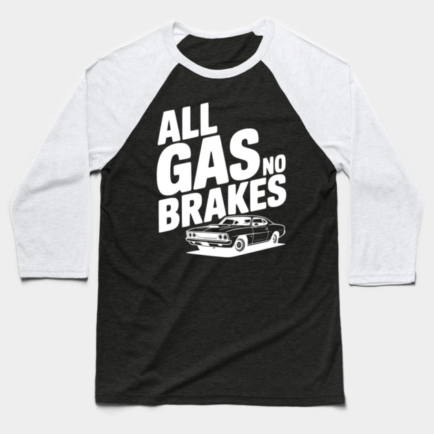 All Gas No Brakes Baseball T-Shirt by Frank Ring