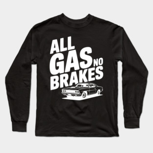 All Gas No Brakes Long Sleeve T-Shirt