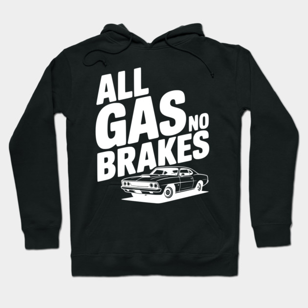 All Gas No Brakes Hoodie by Frank Ring