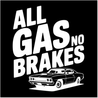 All Gas No Brakes Posters and Art