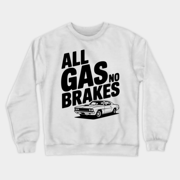 All Gas No Brakes Crewneck Sweatshirt by Frank Ring