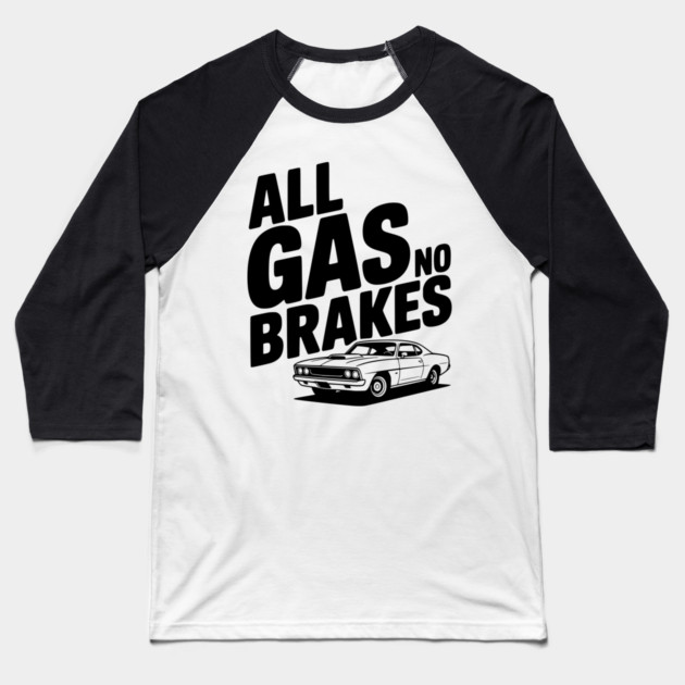 All Gas No Brakes Baseball T-Shirt by Frank Ring