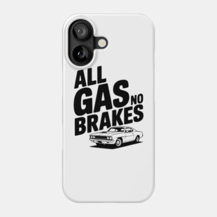 All Gas No Brakes Phone Case