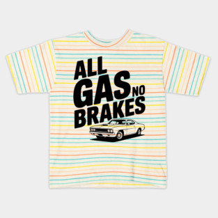 All Gas No Brakes Kids T-Shirt