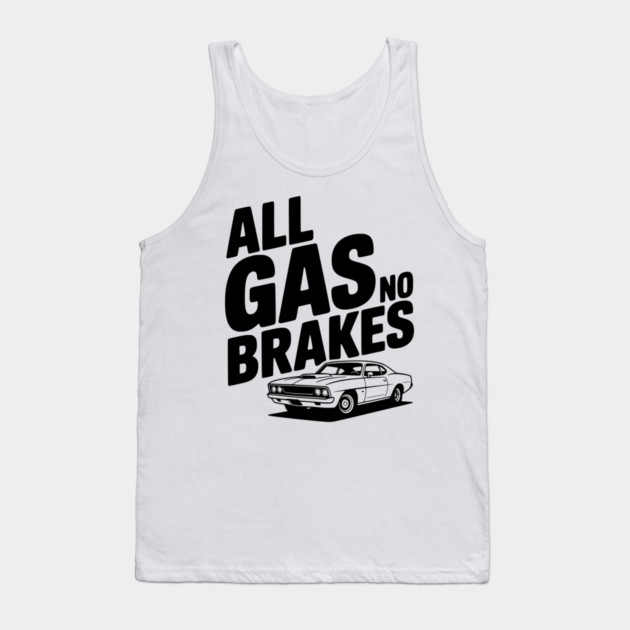 All Gas No Brakes Tank Top by Frank Ring