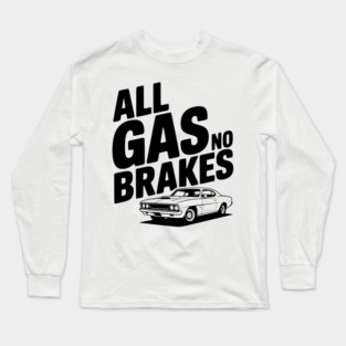All Gas No Brakes Long Sleeve T-Shirt