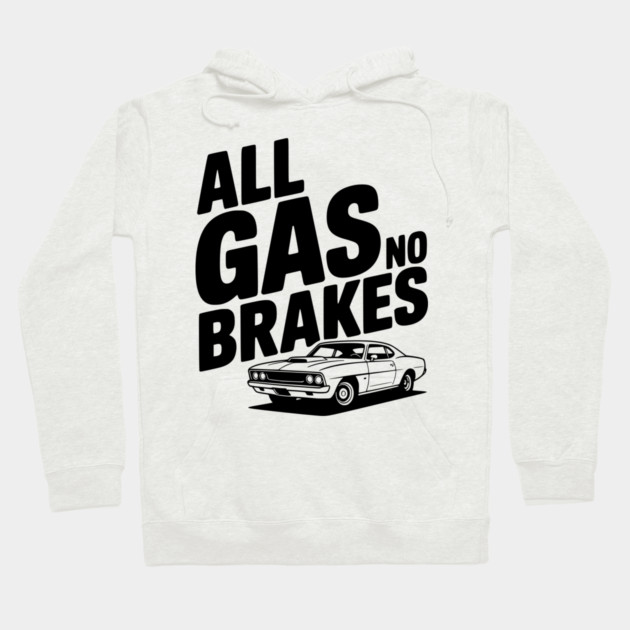 All Gas No Brakes Hoodie by Frank Ring