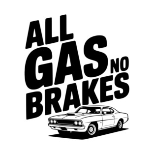 All Gas No Brakes T-Shirt