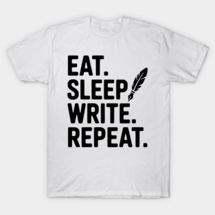 Eat. Sleep. Write. Repeat. T-Shirt