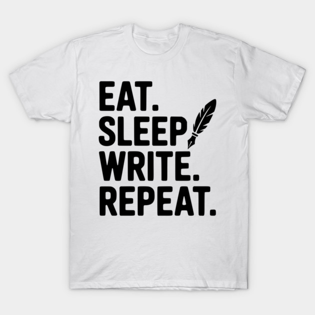 Eat. Sleep. Write. Repeat. T-Shirt by Frank Ring