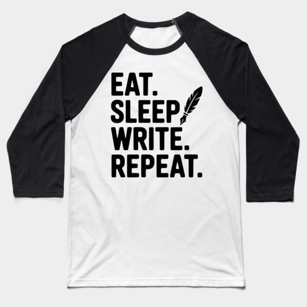 Eat. Sleep. Write. Repeat. Baseball T-Shirt by Frank Ring