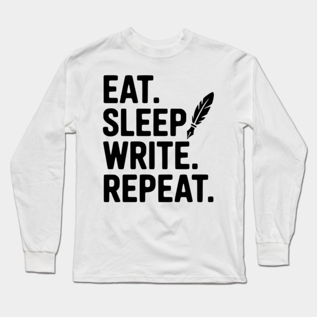 Eat. Sleep. Write. Repeat. Long Sleeve T-Shirt by Frank Ring