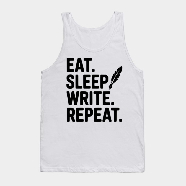 Eat. Sleep. Write. Repeat. Tank Top by Frank Ring
