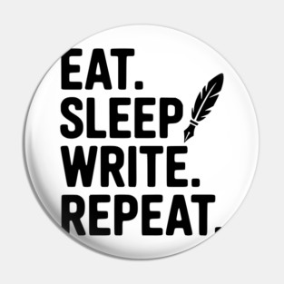 Eat. Sleep. Write. Repeat. Pin