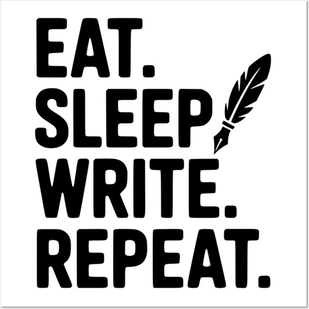 Eat. Sleep. Write. Repeat. Wall Art by Frank Ring