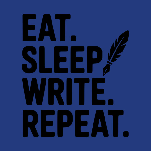 Eat. Sleep. Write. Repeat. by Frank Ring