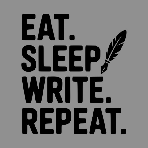 Eat. Sleep. Write. Repeat. by Frank Ring