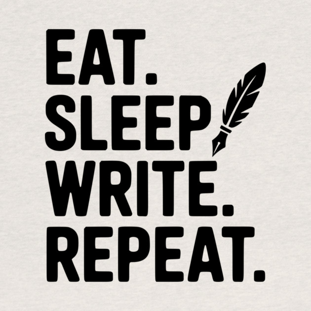 Eat. Sleep. Write. Repeat. by Frank Ring