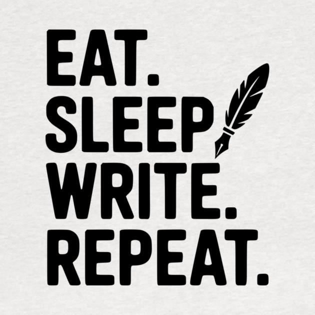 Eat. Sleep. Write. Repeat. by Frank Ring