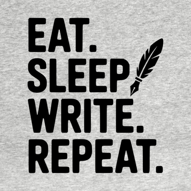 Eat. Sleep. Write. Repeat. by Frank Ring