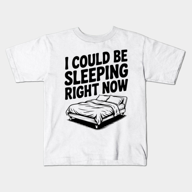 I Could Be Sleeping Right Now Kids T-Shirt by Frank Ring