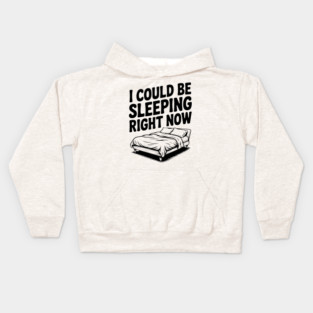 I Could Be Sleeping Right Now Kids Hoodie
