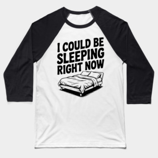 I Could Be Sleeping Right Now Baseball T-Shirt