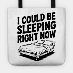 I Could Be Sleeping Right Now Tote
