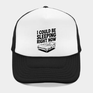 I Could Be Sleeping Right Now Hat