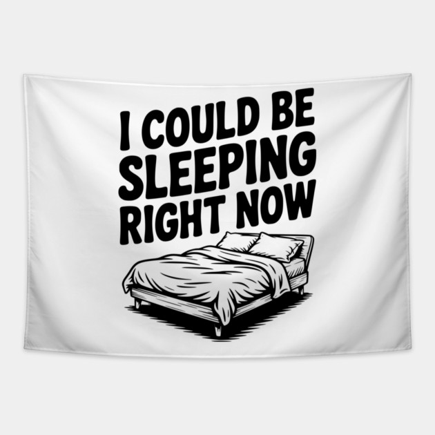 I Could Be Sleeping Right Now Tapestry by Frank Ring