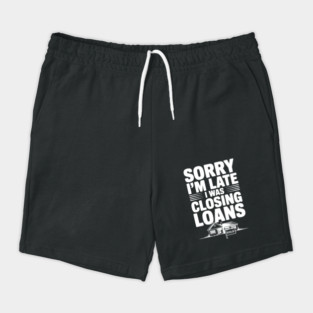 Sorry I'm Late I Was Closing Loans Shorts