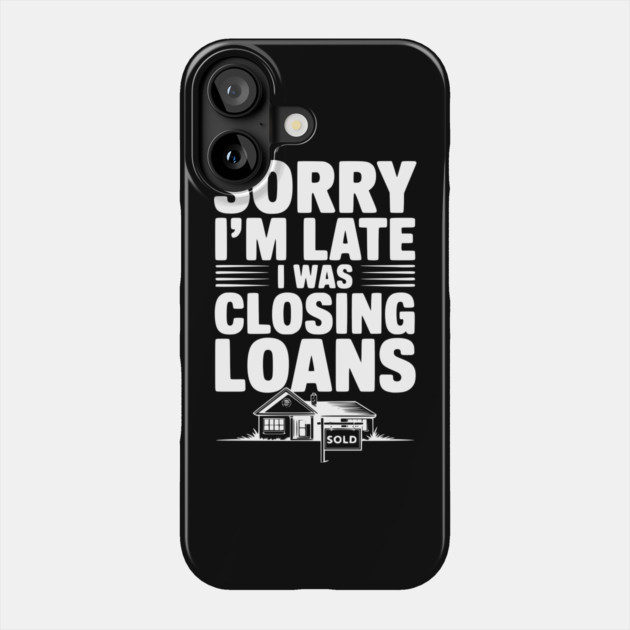 Sorry I'm Late I Was Closing Loans Phone Case by Frank Ring