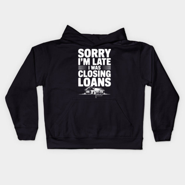Sorry I'm Late I Was Closing Loans Kids Hoodie by Frank Ring