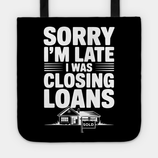 Sorry I'm Late I Was Closing Loans Tote by Frank Ring