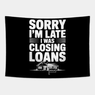 Sorry I'm Late I Was Closing Loans Tapestry