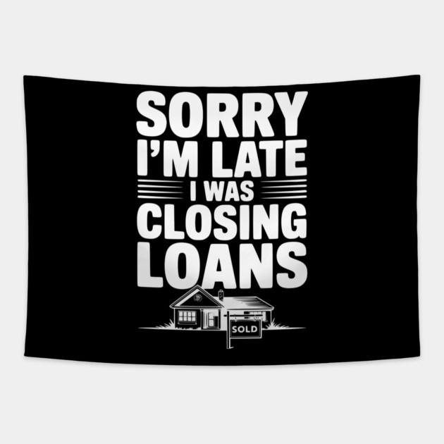 Sorry I'm Late I Was Closing Loans Tapestry by Frank Ring